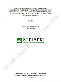 Pengaruh Pendapatan dan Gaya Hidup Konsumtif Terhadap Tingkat Konsumsi dengan Religiusitas Sebagai Variabel Moderating (Studi Kasus Mahasiswa STEI SEBI Angkatan 2017-2020 Depok, Jawa Barat)